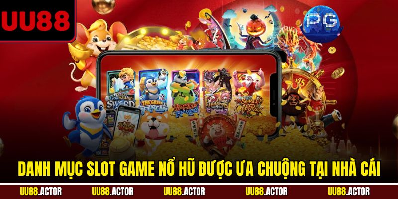 Danh mục slot game nổ hũ được ưa chuộng tại nhà cái